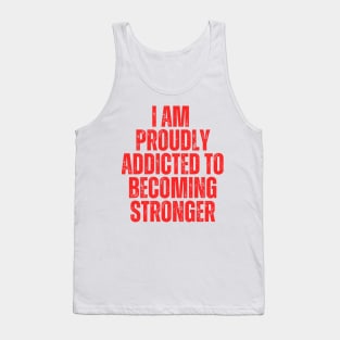 I am proudly addicted to becoming stronger typography design Tank Top